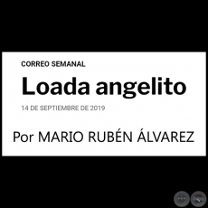 LOADA ANGELITO - Por MARIO RUBÉN ÁLVAREZ - Sábado, 14 de Septiembre de 2019